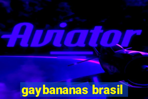 gaybananas brasil